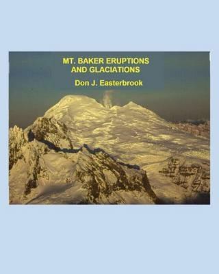 Mount Baker Eruptions and Glaciations - Don J Easterbrook - cover