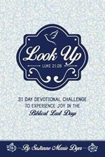 Look Up: Devotional Challenge To Find Glimpses of Heaven on Earth, Even in Troubled Times; Look up for Jesus.