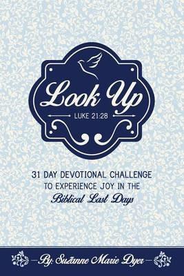 Look Up: Devotional Challenge To Find Glimpses of Heaven on Earth, Even in Troubled Times; Look up for Jesus. - Suzanne Marie Dyer - cover