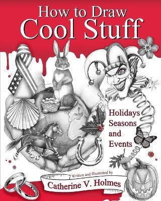 How to Draw Cool Stuff: Holidays, Seasons and Events - Catherine V Holmes - cover