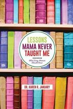 Lessons Mama Never Taught Me: What Every Woman should Know