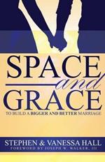 Space and Grace: To Build A Bigger And Better Marriage