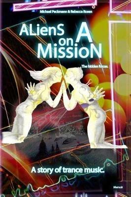 Aliens on a Mission: The hidden forces. - Michael Peckmann,Rebecca Rosen - cover