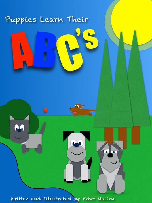 Puppies Learn Their ABC's - Peter K Mullen - ebook