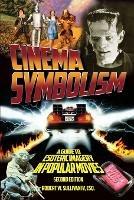 Cinema Symbolism: A Guide to Esoteric Imagery in Popular Movies, Second Edition - Robert W Sullivan IV - cover