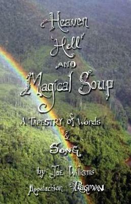 Heaven, Hell and Magical Soup: A Tapestry of Words & Song - Joe Williams - cover