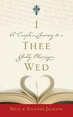 I Thee Wed: A Couple's Journey to a Godly Marriage