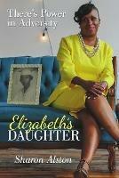 Elizabeth's Daughter: There's Power in Adversity