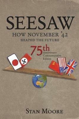 Seesaw, How November '42 Shaped the Future: 75th Anniversary Commemorative - Stan Moore - cover