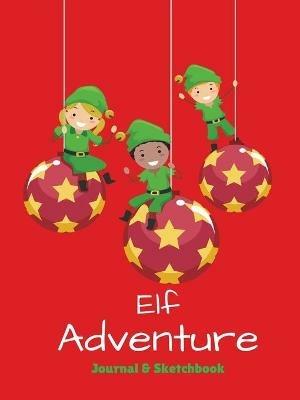 Elf Adventure Journal: Daily Adventure Activity Book & Sketchbook - Melanie Johnson,Jenn Foster,Publishing Elite Online - cover