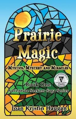 Prairie Magic: Mystics, Mystery and Miracles - Joan Kristin Haugan - cover