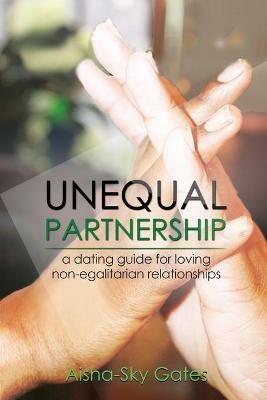 Unequal Partnership: a dating guide for loving non-egalitarian relationships - Aisha-Sky Gates - cover