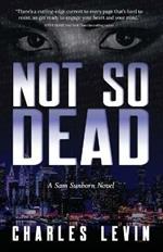 Not So Dead: A Sam Sunborn Novel