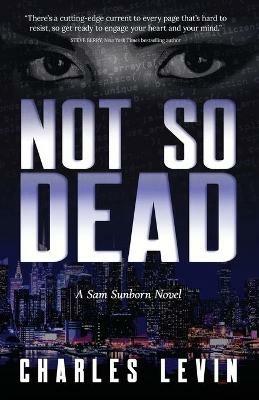 Not So Dead: A Sam Sunborn Novel - Levin Charles - cover