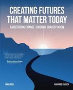 Creating Futures that Matter Today: Facilitating Change through Shared Vision