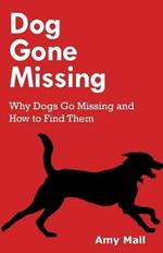 Dog Gone Missing: Why Dogs Go Missing and How to Find Them