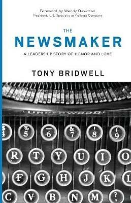 The Newsmaker: A Leadership Story of Honor and Love - Tony Bridwell - cover