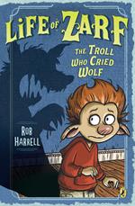 Life of Zarf: The Troll Who Cried Wolf