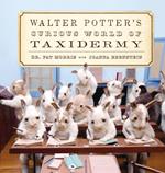 Walter Potter's Curious World of Taxidermy