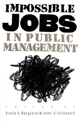 Impossible Jobs in Public Management - Erwin C. Hargrave,John C. Glidewell,Erwin C. Hargrove - cover