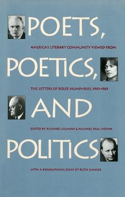 Poets, Poetics and Politics: America's Literary Community Viewed from the Letters of Rolfe Humphries, 1910-1969 - Rolfe Humphries - cover