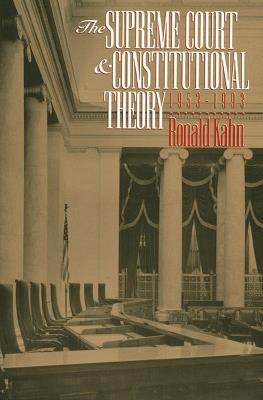 The Supreme Court and Constitutional Theory, 1953-93 - Ronald Kahn - cover