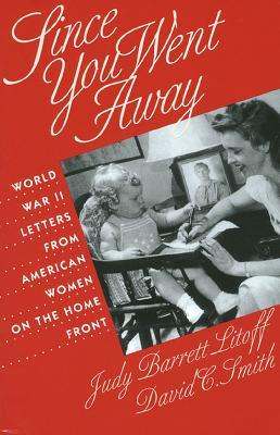Since You Went Away: World War II Letters from American Women on the Home Front - cover