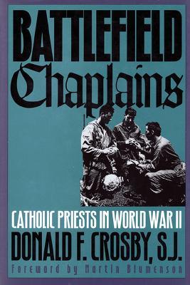 Battlefield Chaplains: Catholic Priests in World War II - Donald F. Crosby - cover