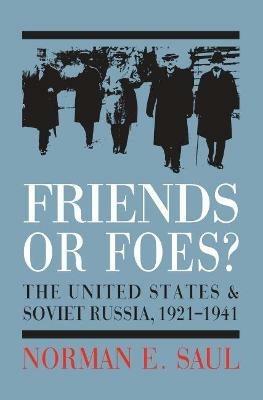 Friends or Foes?: The United States and Soviet Russia, 1921-1941 - Norman E. Saul - cover