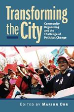 Transforming the City: Community Organizing and the Challenge of Political Change