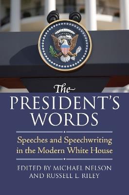 The President's Words: Speeches and Speechwriting in the Modern White House - Earl Hess,Pratibha Dabholkar - cover