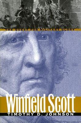 Winfield Scott: The Quest for Military Glory - Timothy D. Johnson - cover