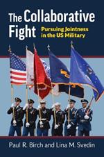 The Collaborative Fight: Pursuing Jointness in the US Military