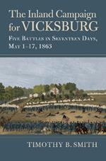 The Inland Campaign for Vicksburg: Five Battles in Seventeen Days, May 1-17, 1863