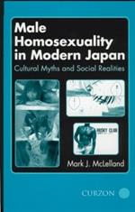 Male Homosexuality in Modern Japan: Cultural Myths and Social Realities