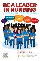 Be a Leader in Nursing: A Practical Guide for Nursing Students