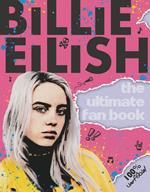 Billie Eilish: The Ultimate Fan Book (100% Unofficial)