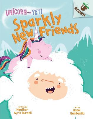 Unicorn and Yeti: Sparkly New Friends - Heather Ayris Burnell - cover