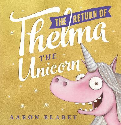 The Return of Thelma the Unicorn - Aaron Blabey - cover