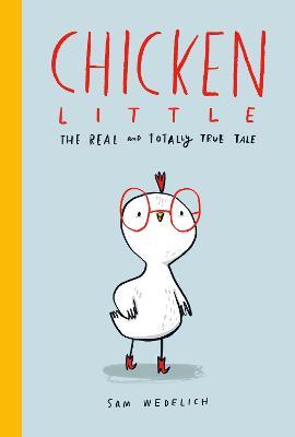 Chicken Little: The Real and Totally True Tale - Sam Wedelich - cover