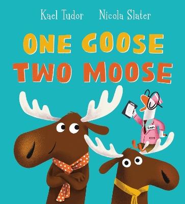 One Goose, Two Moose (PB) - Kael Tudor - cover