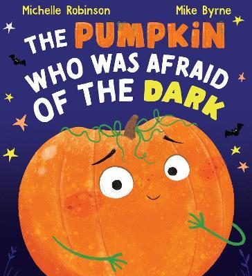 The Pumpkin Who was Afraid of the Dark - Michelle Robinson - cover