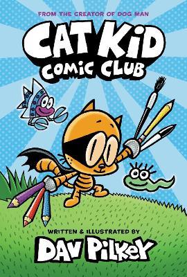 Cat Kid Comic Club - Dav Pilkey - cover