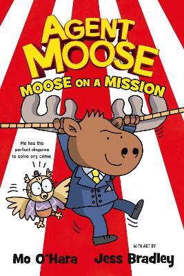 Agent Moose: Moose on a Mission - Mo O'Hara - cover