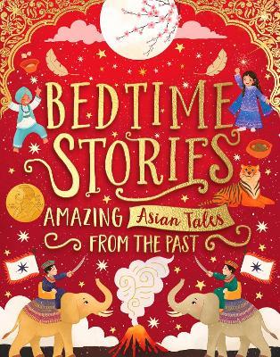 Bedtime Stories: Amazing Asian Tales from the Past - Sufiya Ahmed,Maisie Chan,Bali Rai - cover