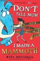 Don't Tell Mum I Made a Mammoth - Kita Mitchell - ebook