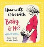 Big Little Hearts: How Will It Be with Baby and Me? A new baby story for big brothers and sisters