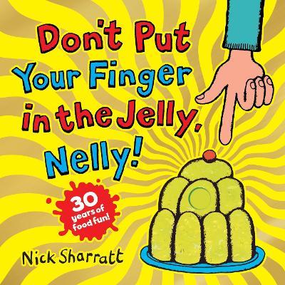 Don't Put Your Finger in the Jelly, Nelly (30th Anniversary Edition) PB - Nick Sharratt - cover