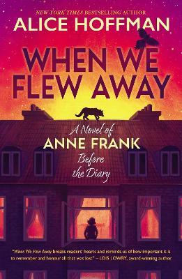 When We Flew Away: A Novel of Anne Frank, Before the Diary - Alice Hoffman - cover