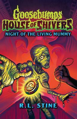 Goosebumps: House of Shivers 3: Night of the Living Mummy - R.L. Stine - cover